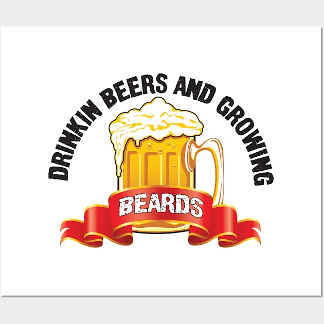 Drinking Beers And Growing Beards Wall Art by irenelopezz